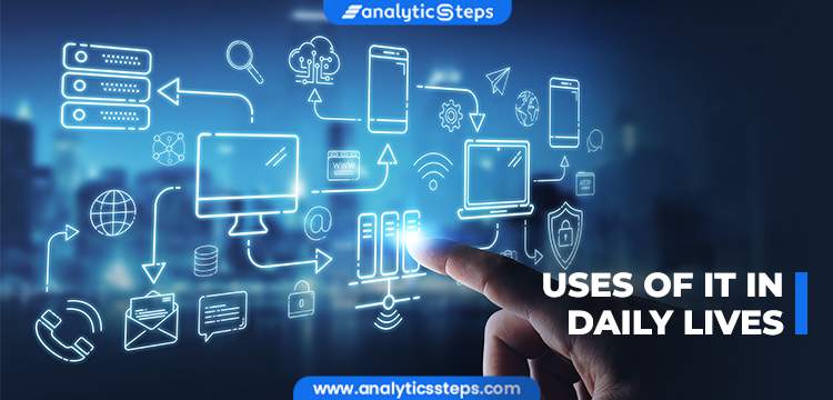 5 Uses Of IT In Daily Life Analytics Steps